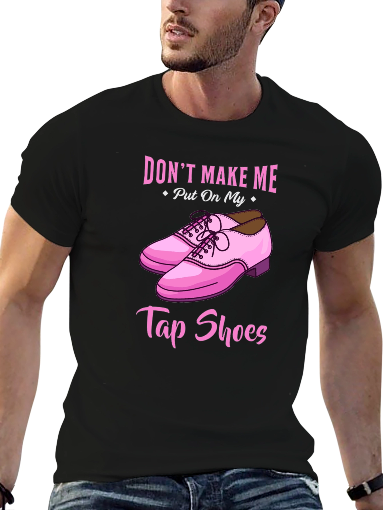 Dont Make Me Put On My Tap Shoes T-Shirt
