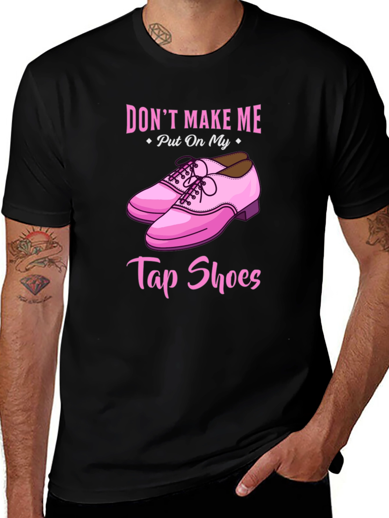 Dont Make Me Put On My Tap Shoes T-Shirt
