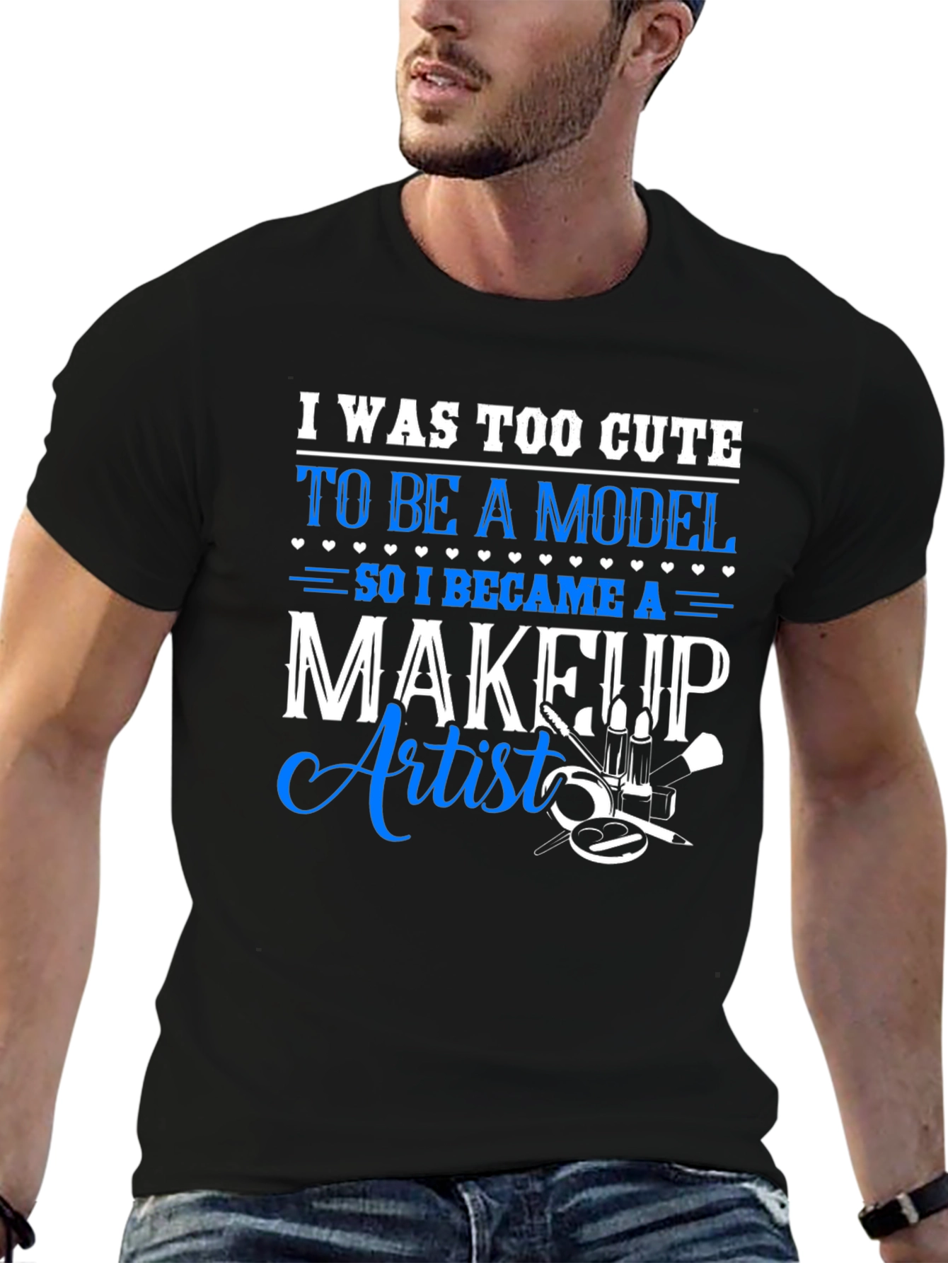 Makeup Artist T-Shirt - Too Cute to Model