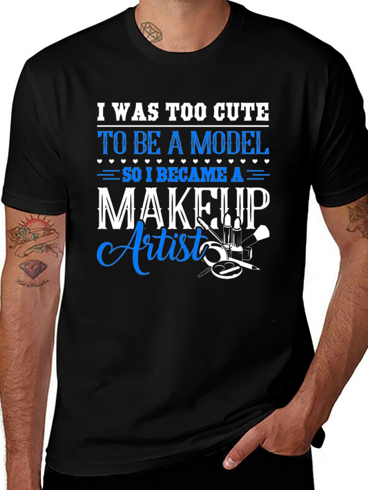 Makeup Artist T-Shirt - Too Cute to Model