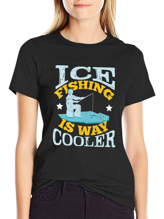 Ice Fishing is Way Cooler T-Shirt