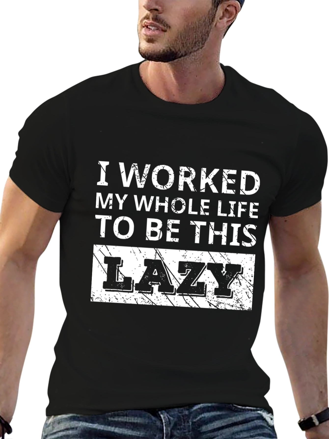 Lazy T-Shirt - I Worked My Whole Life