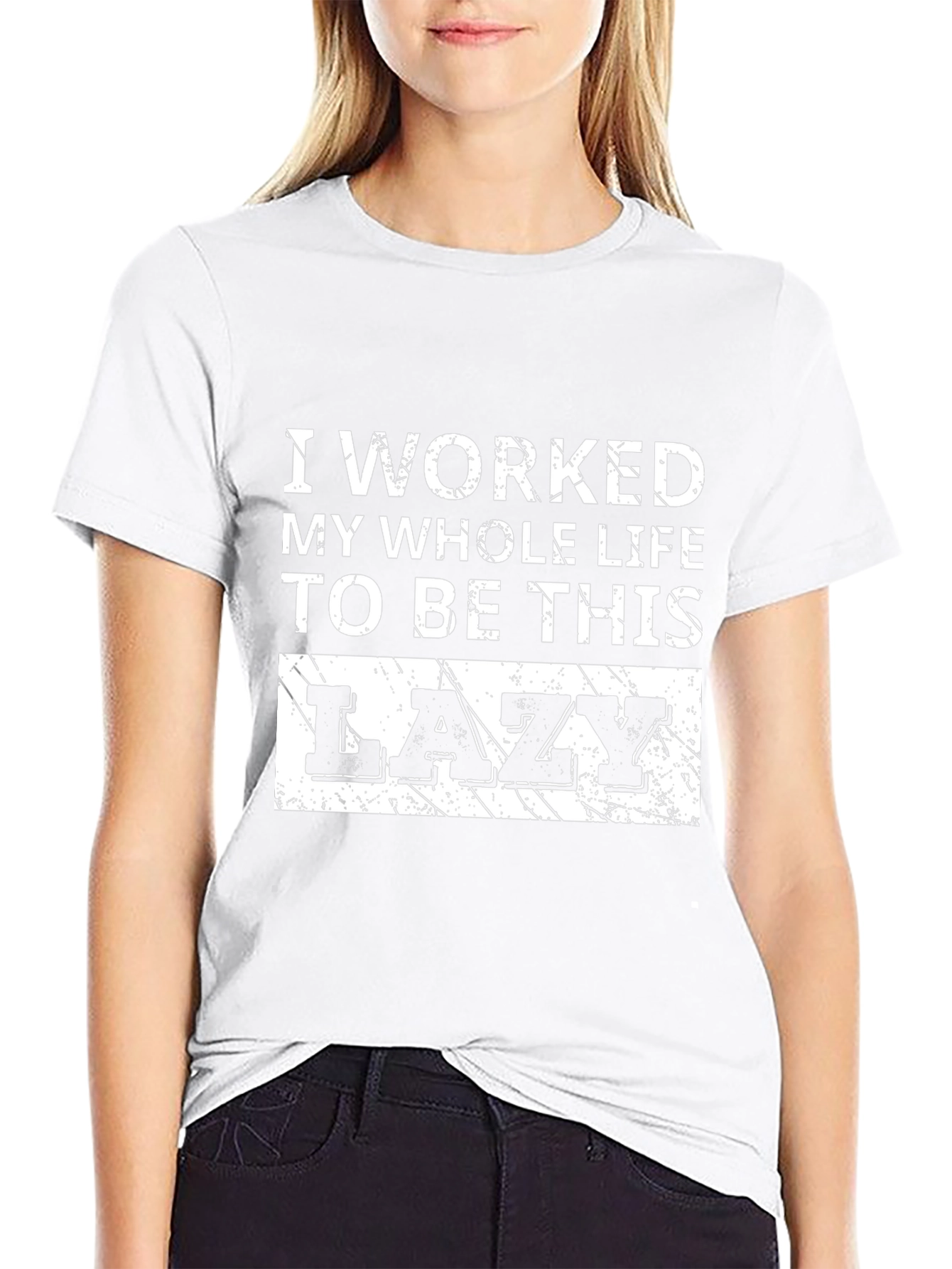 Lazy T-Shirt - I Worked My Whole Life