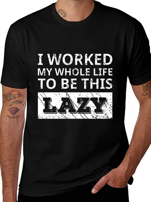 Lazy T-Shirt - I Worked My Whole Life