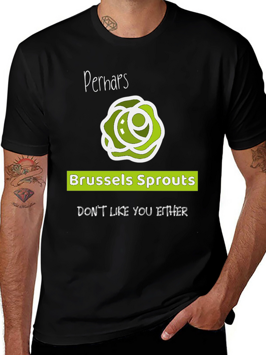 Funny Brussels Sprouts T-Shirt - Perhaps They Dont Like You Either