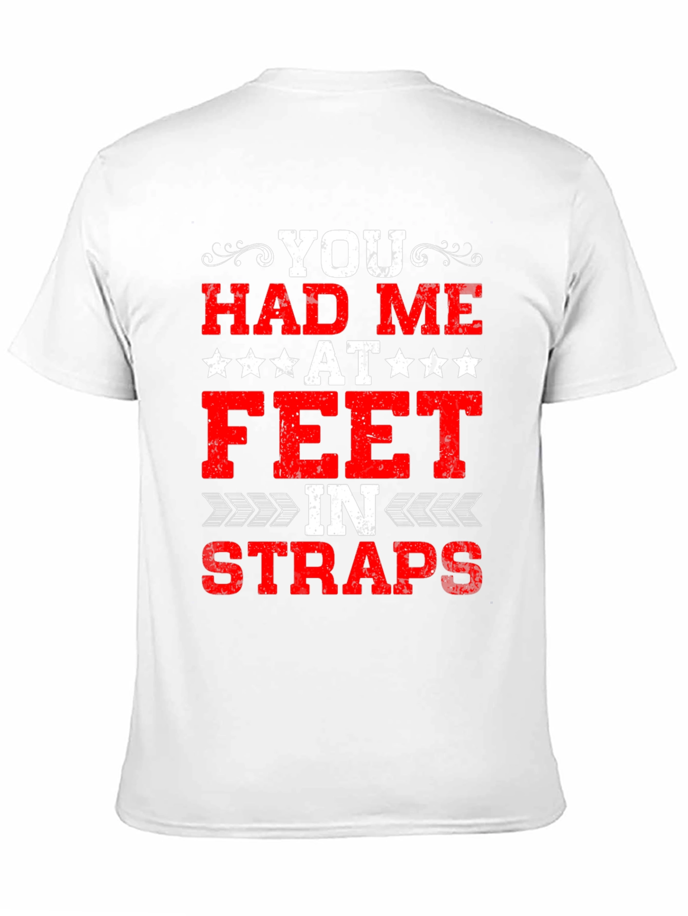 You Had Me At Feet In Straps Graphic Tee