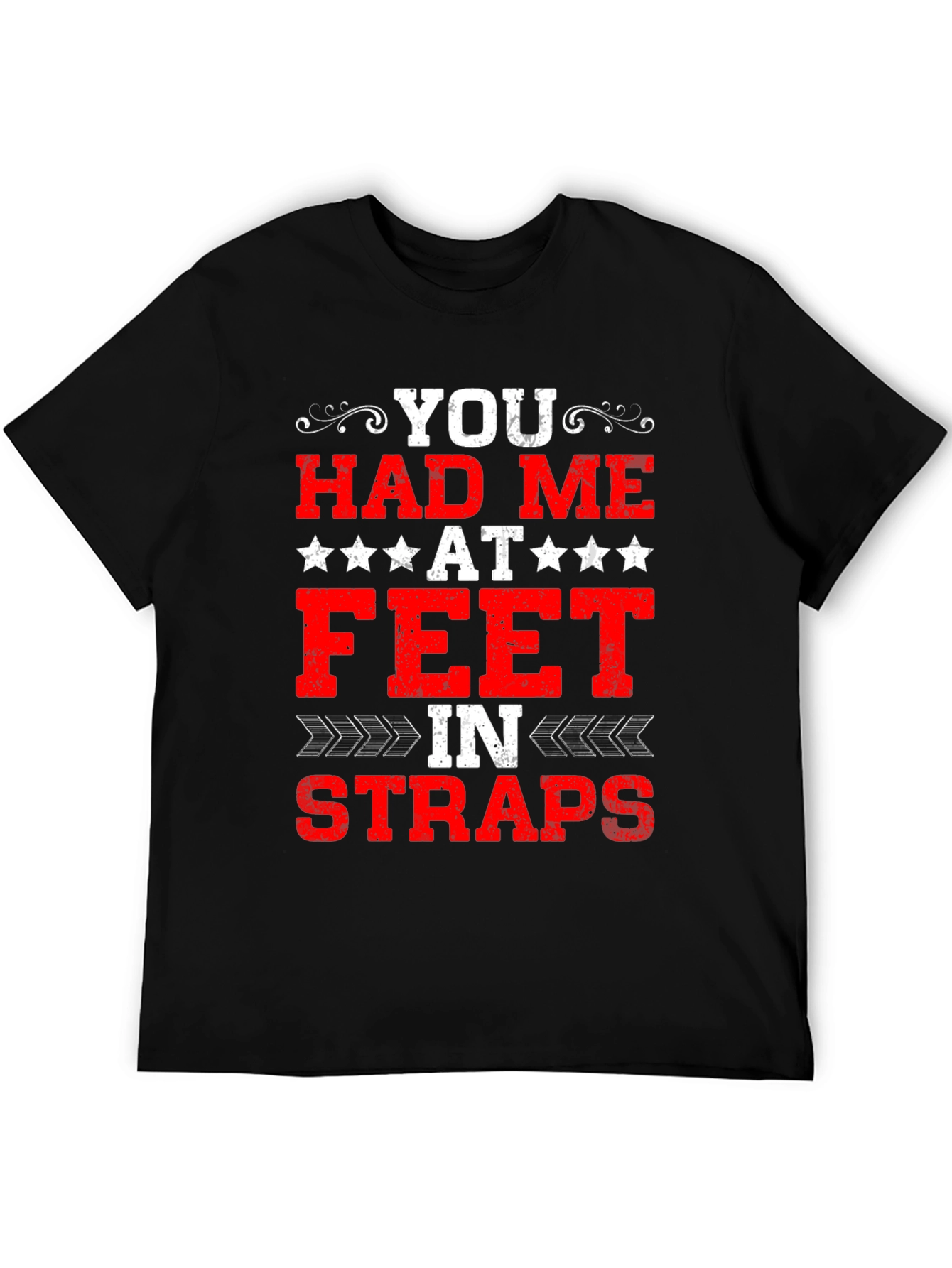 You Had Me At Feet In Straps Graphic Tee