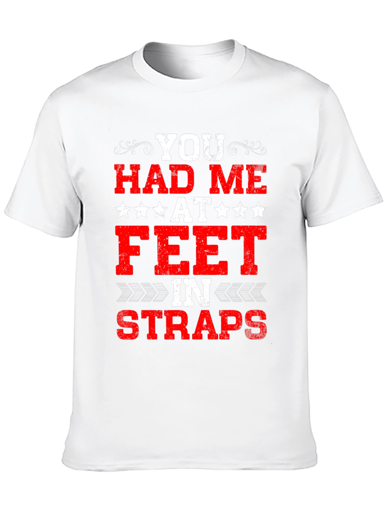 You Had Me At Feet In Straps Graphic Tee