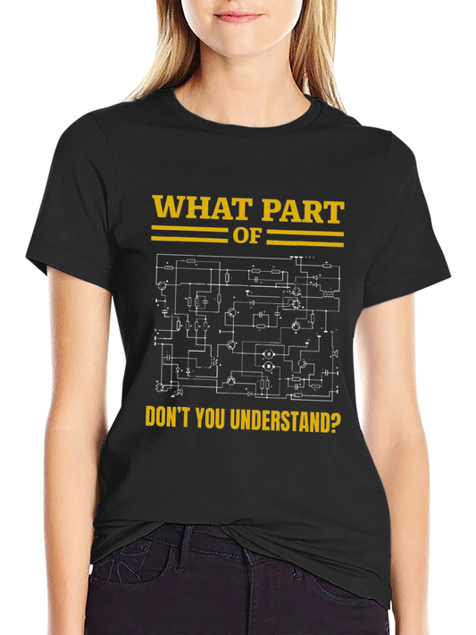 Engineer Humor T-Shirt - What Part Dont You Understand?