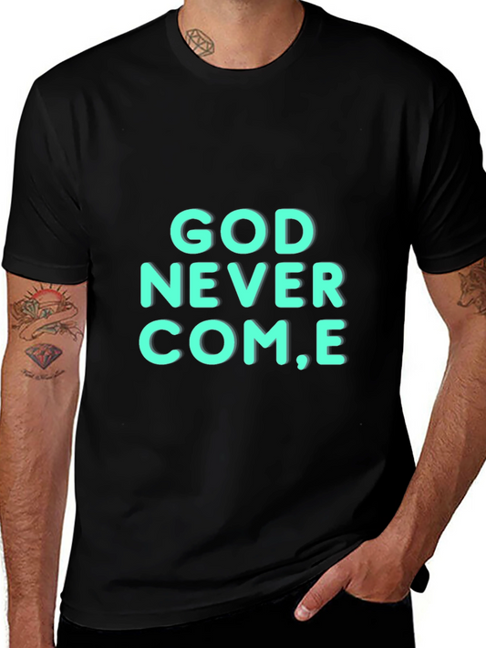 God Never Come T-Shirt - Stylish Graphic Tee