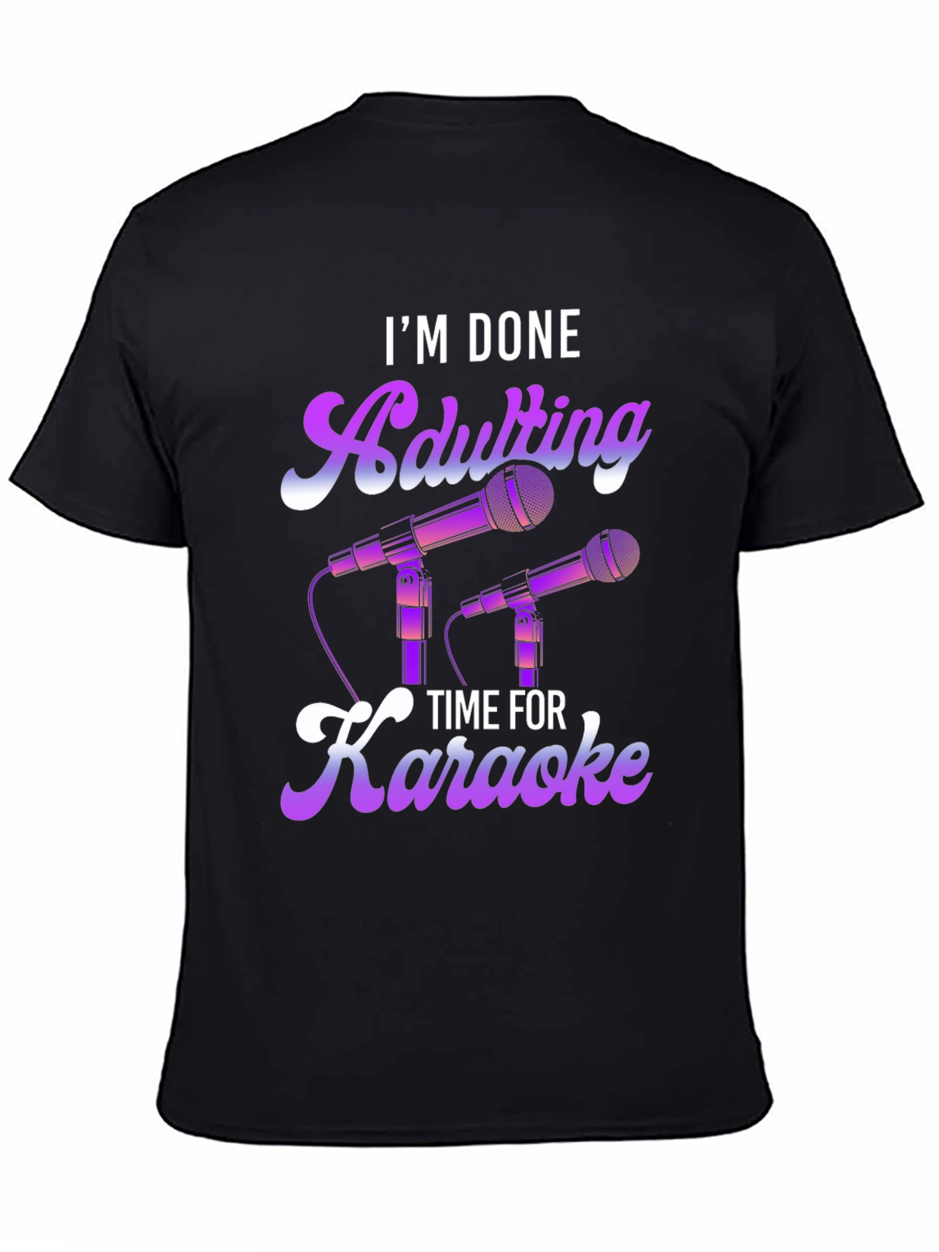 Im Done Adulting Time For Karaoke T-Shirt