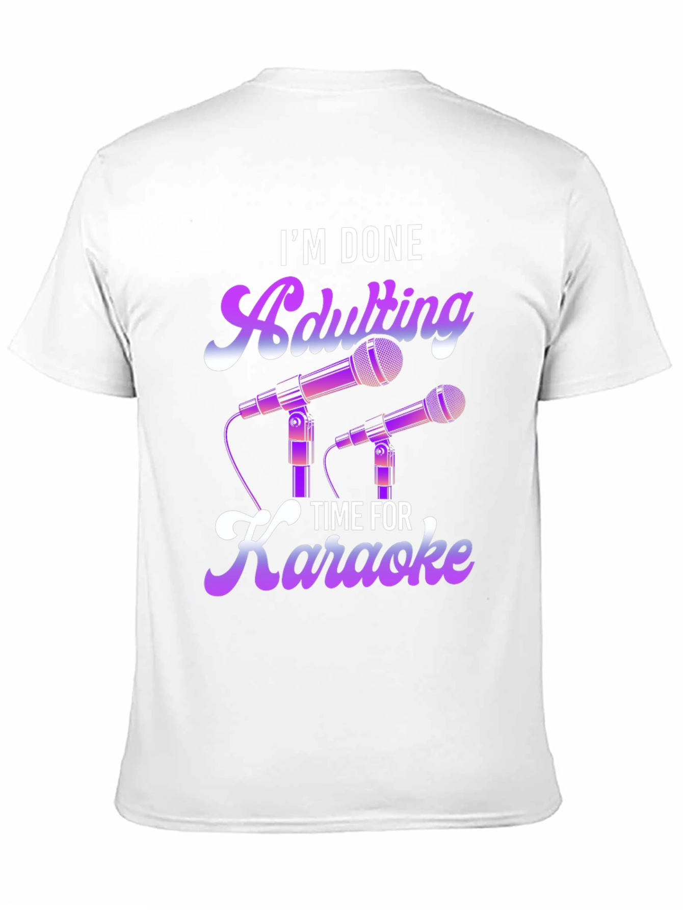 Im Done Adulting Time For Karaoke T-Shirt