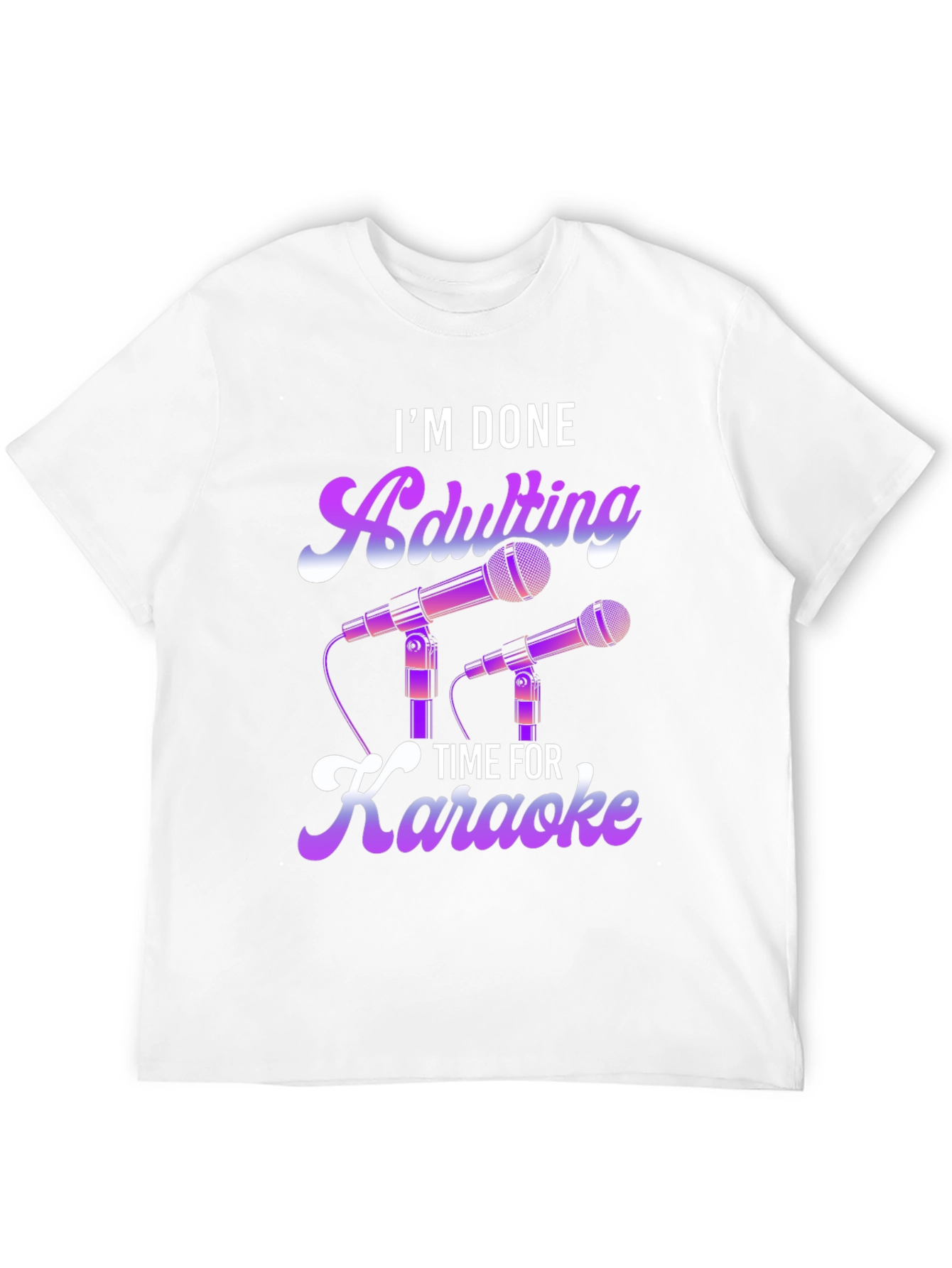 Im Done Adulting Time For Karaoke T-Shirt