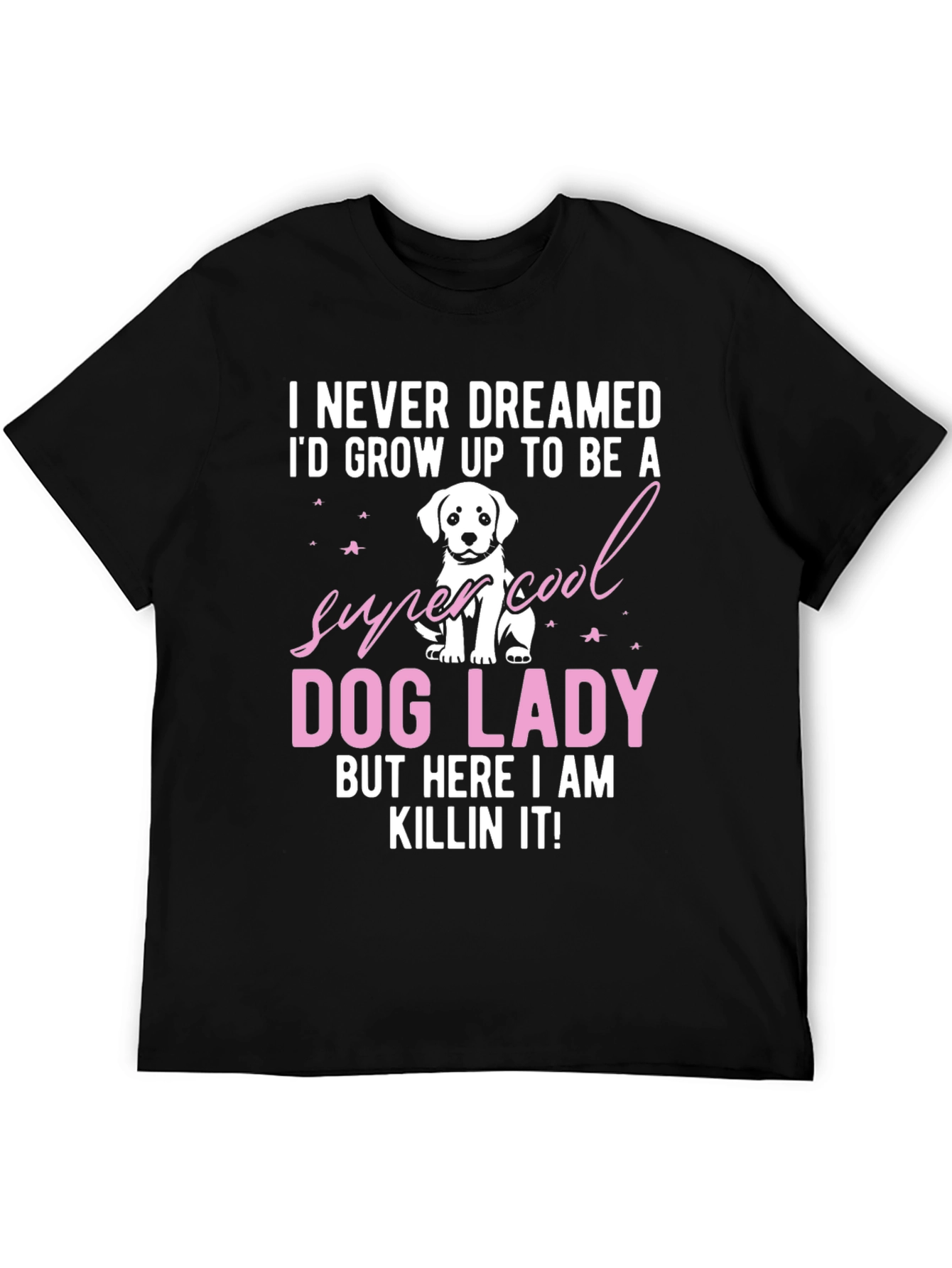 Dog Lady T-Shirt - Super Cool Dog Lover Tee