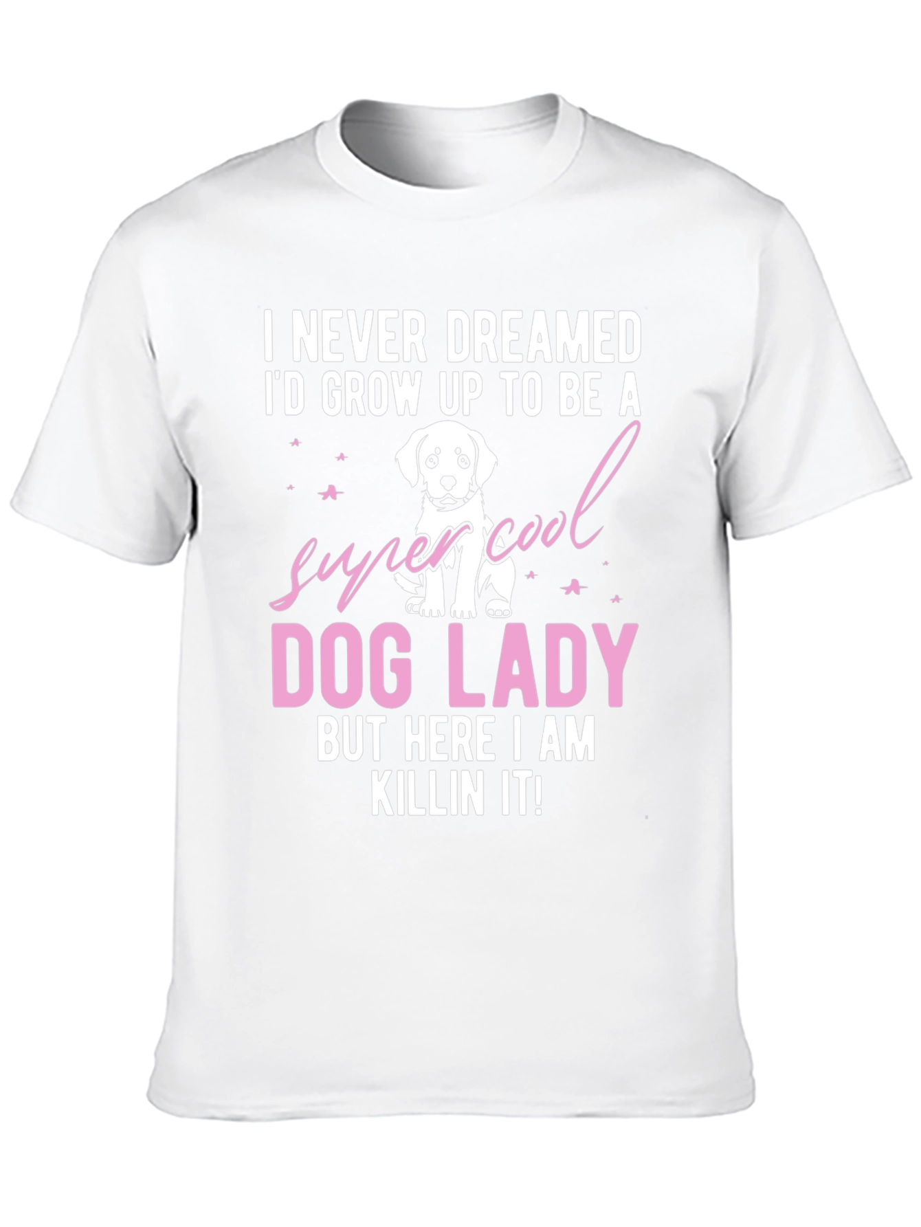Dog Lady T-Shirt - Super Cool Dog Lover Tee