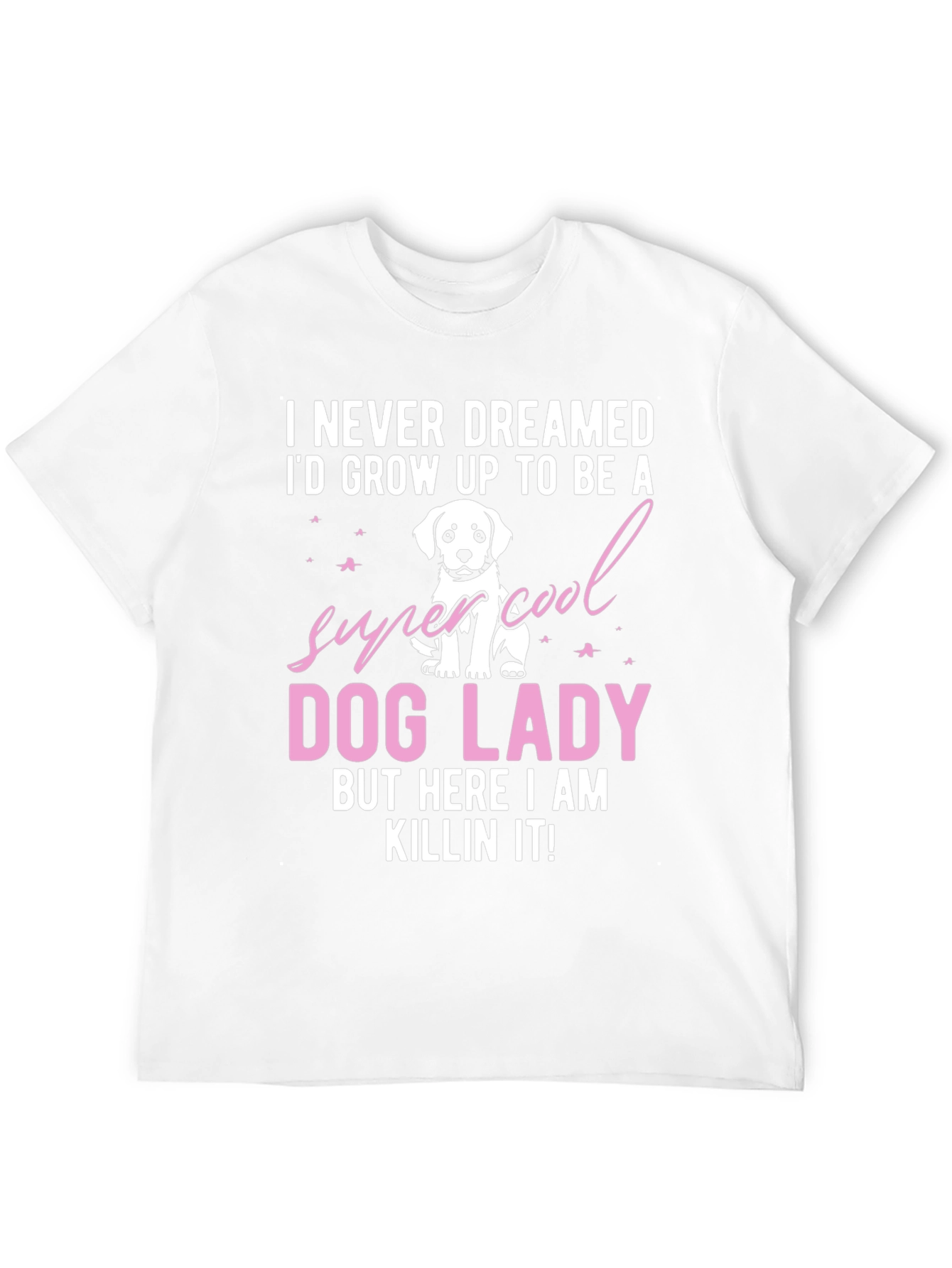 Dog Lady T-Shirt - Super Cool Dog Lover Tee