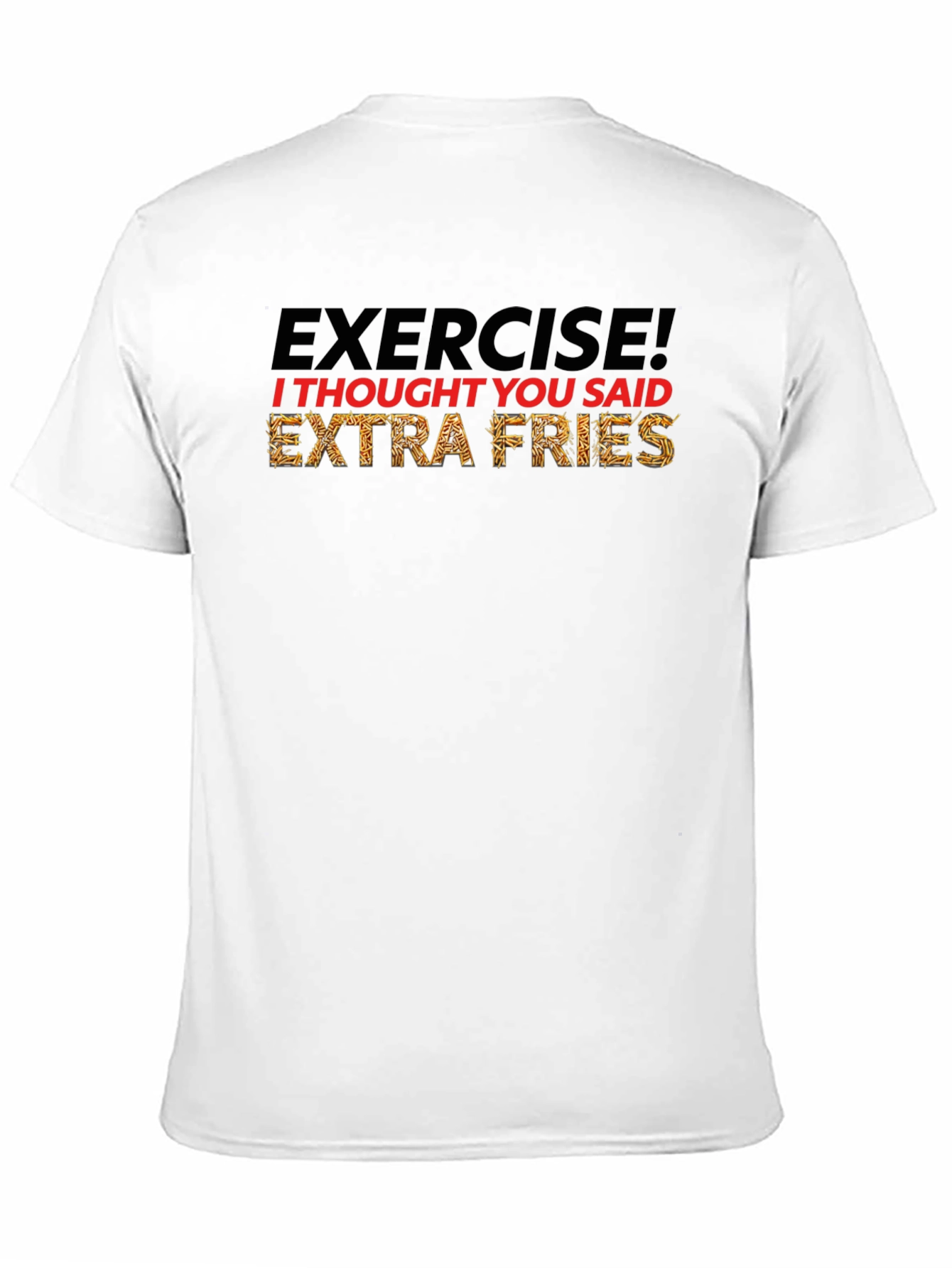 Exercise? Extra Fries! Funny Graphic T-Shirt