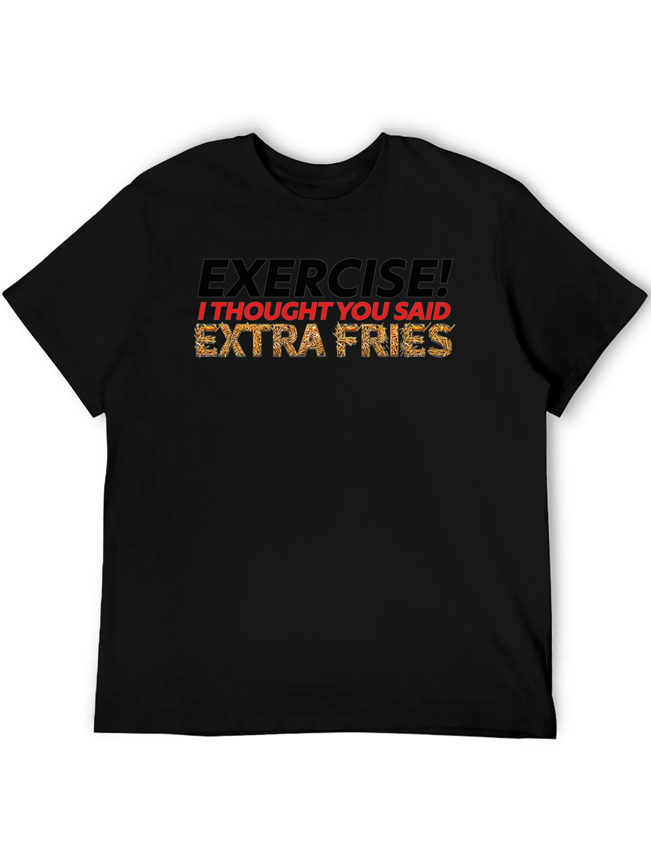 Exercise? Extra Fries! Funny Graphic T-Shirt