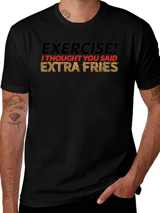 Exercise? Extra Fries! Funny Graphic T-Shirt
