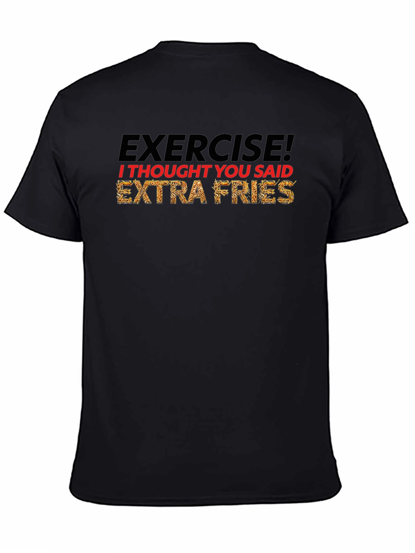 Exercise? Extra Fries! Funny Graphic T-Shirt
