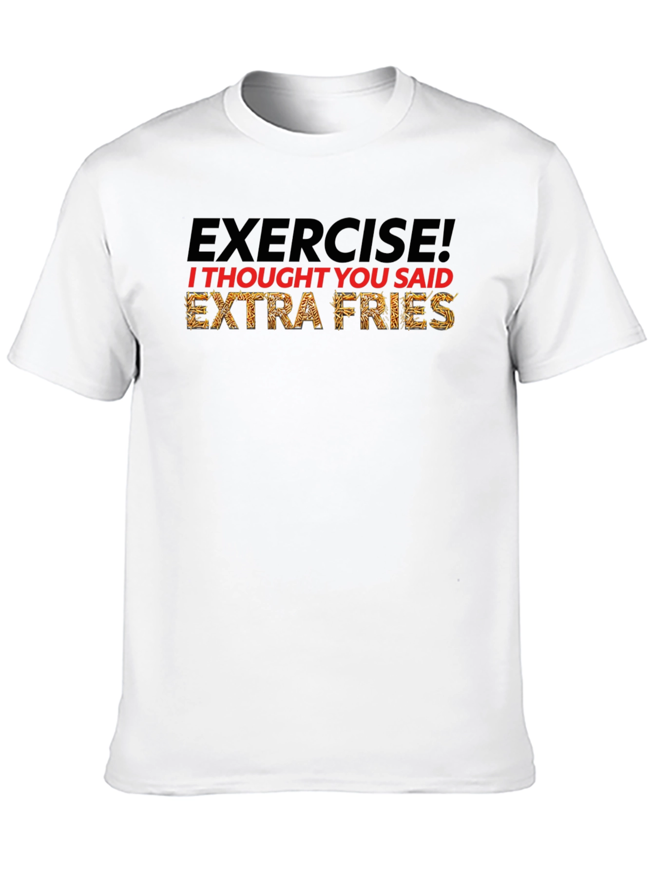 Exercise? Extra Fries! Funny Graphic T-Shirt