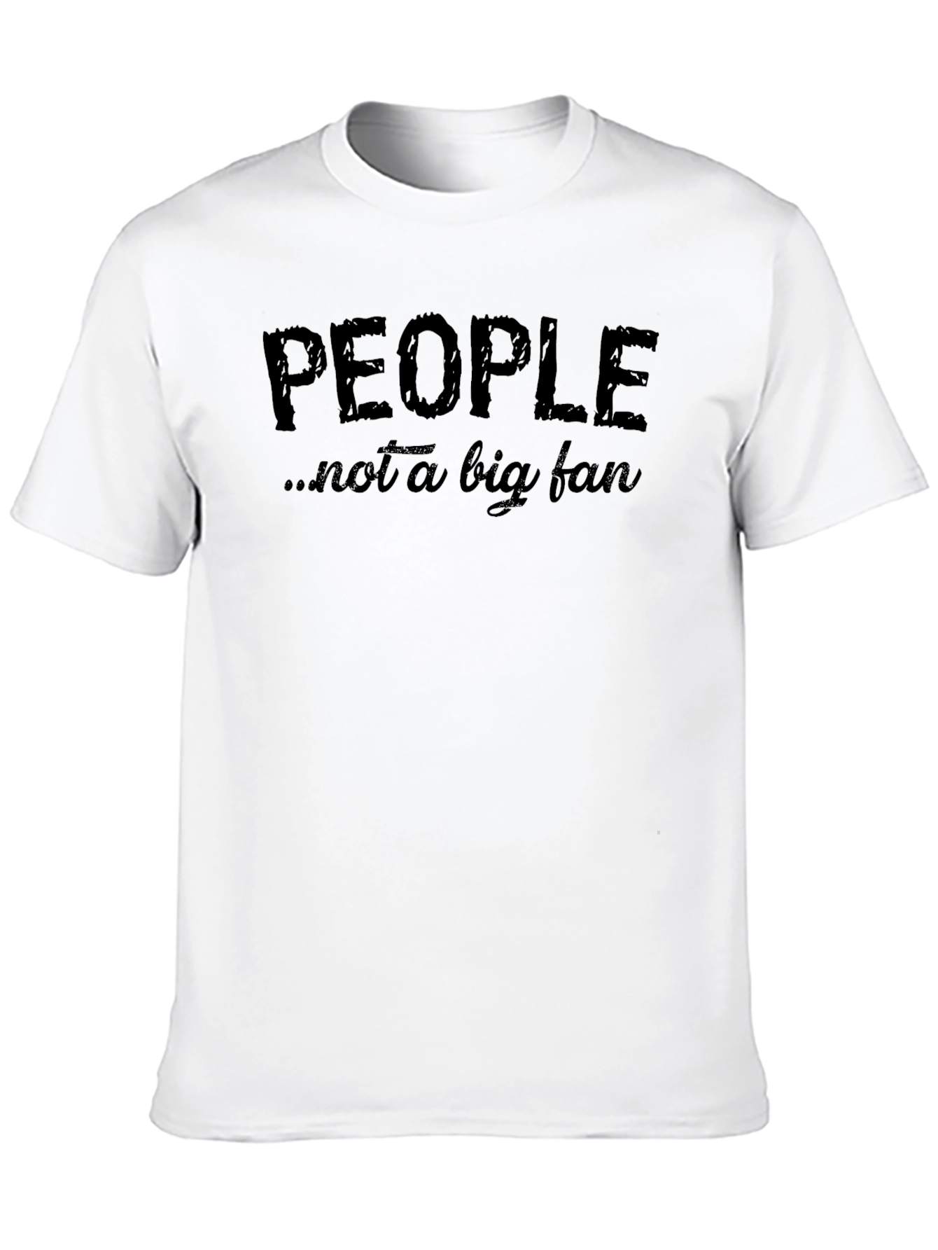 People Not A Big Fan - Funny Graphic Tee