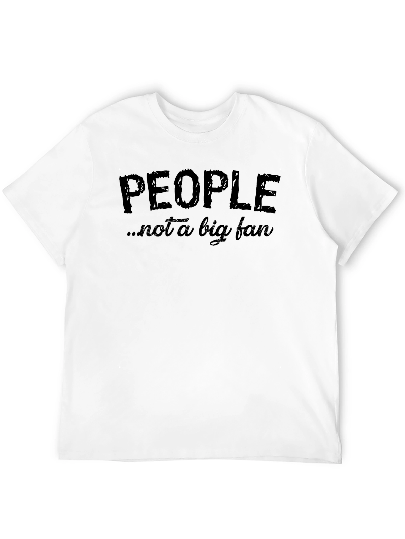 People Not A Big Fan - Funny Graphic Tee
