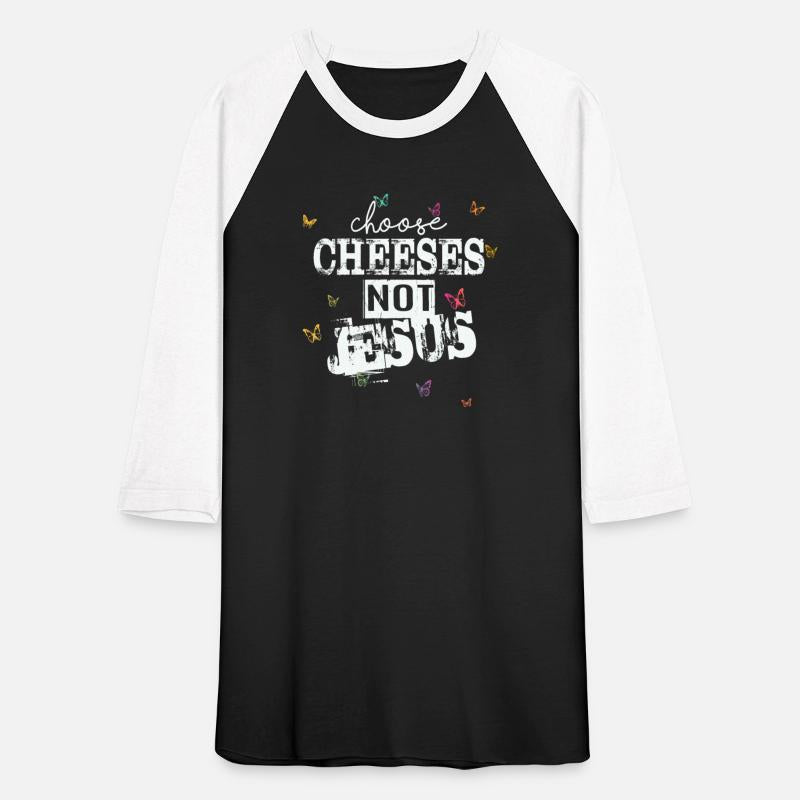Choose Cheeses - not Jesus