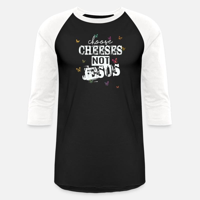 Choose Cheeses - not Jesus