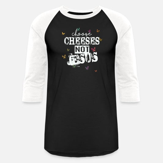 Choose Cheeses - not Jesus