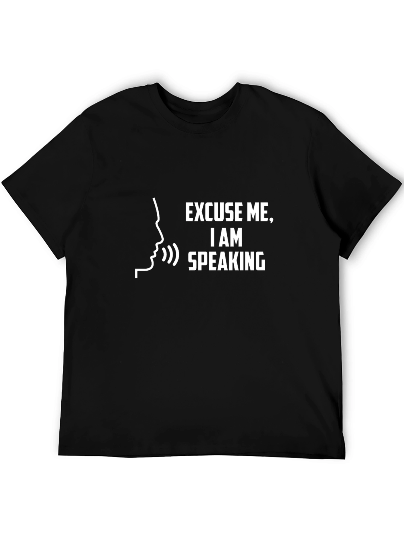 Excuse Me I Am Speaking - Funny T-Shirt
