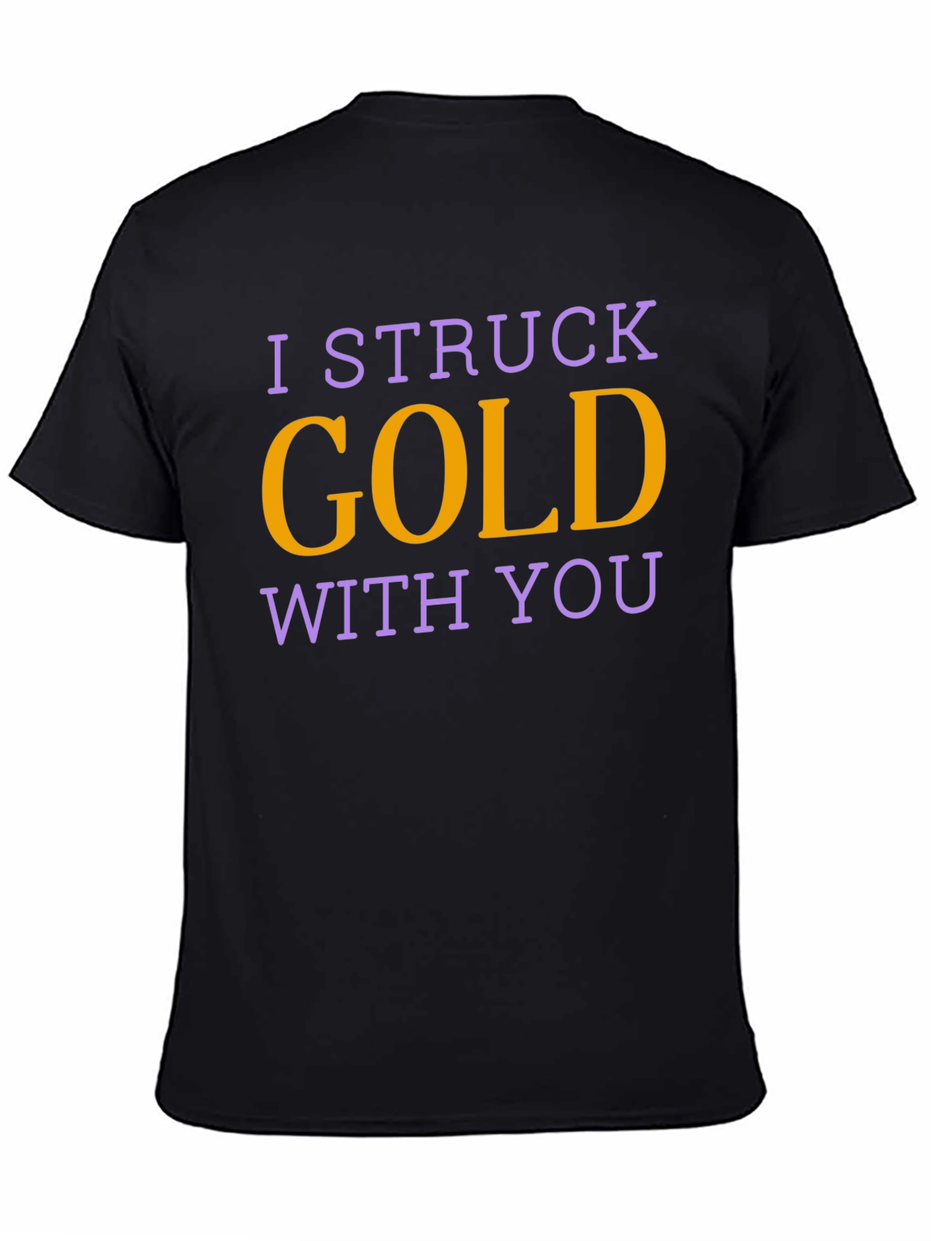 I Struck Gold With You T-Shirt