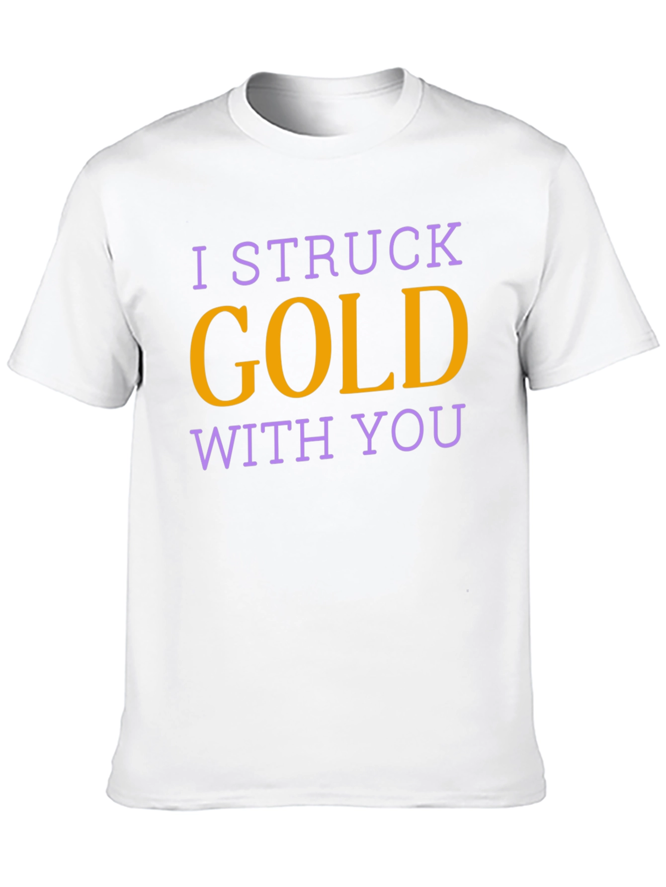 I Struck Gold With You T-Shirt