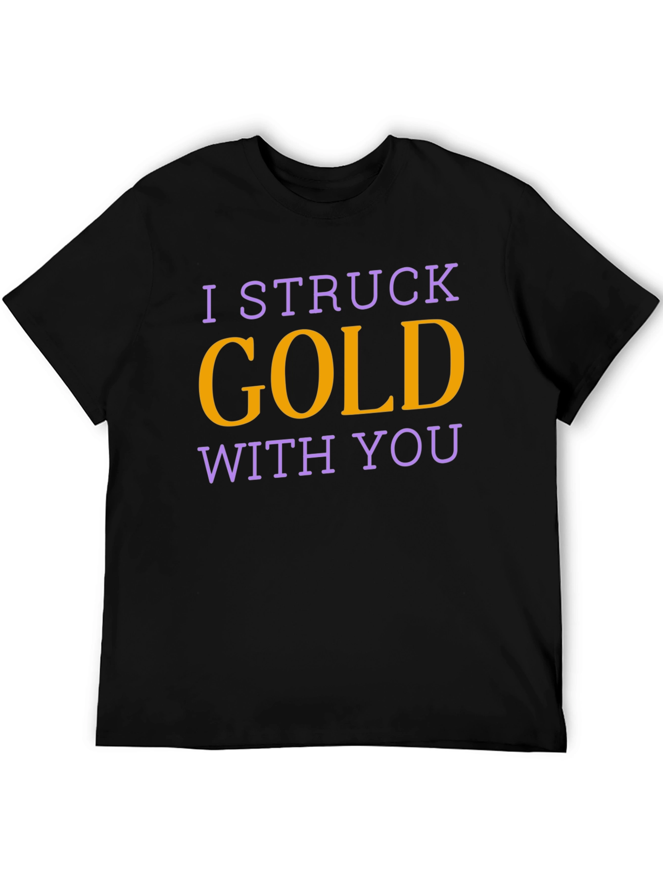 I Struck Gold With You T-Shirt