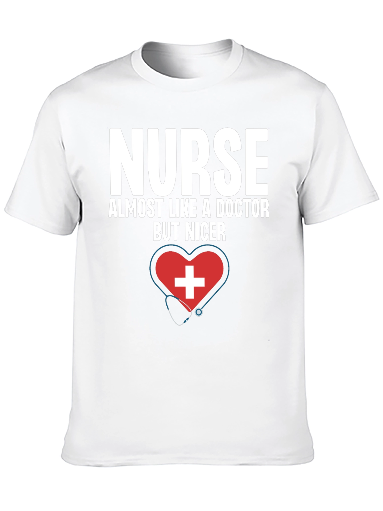 Nurse Almost Like A Doctor But Nicer T-Shirt