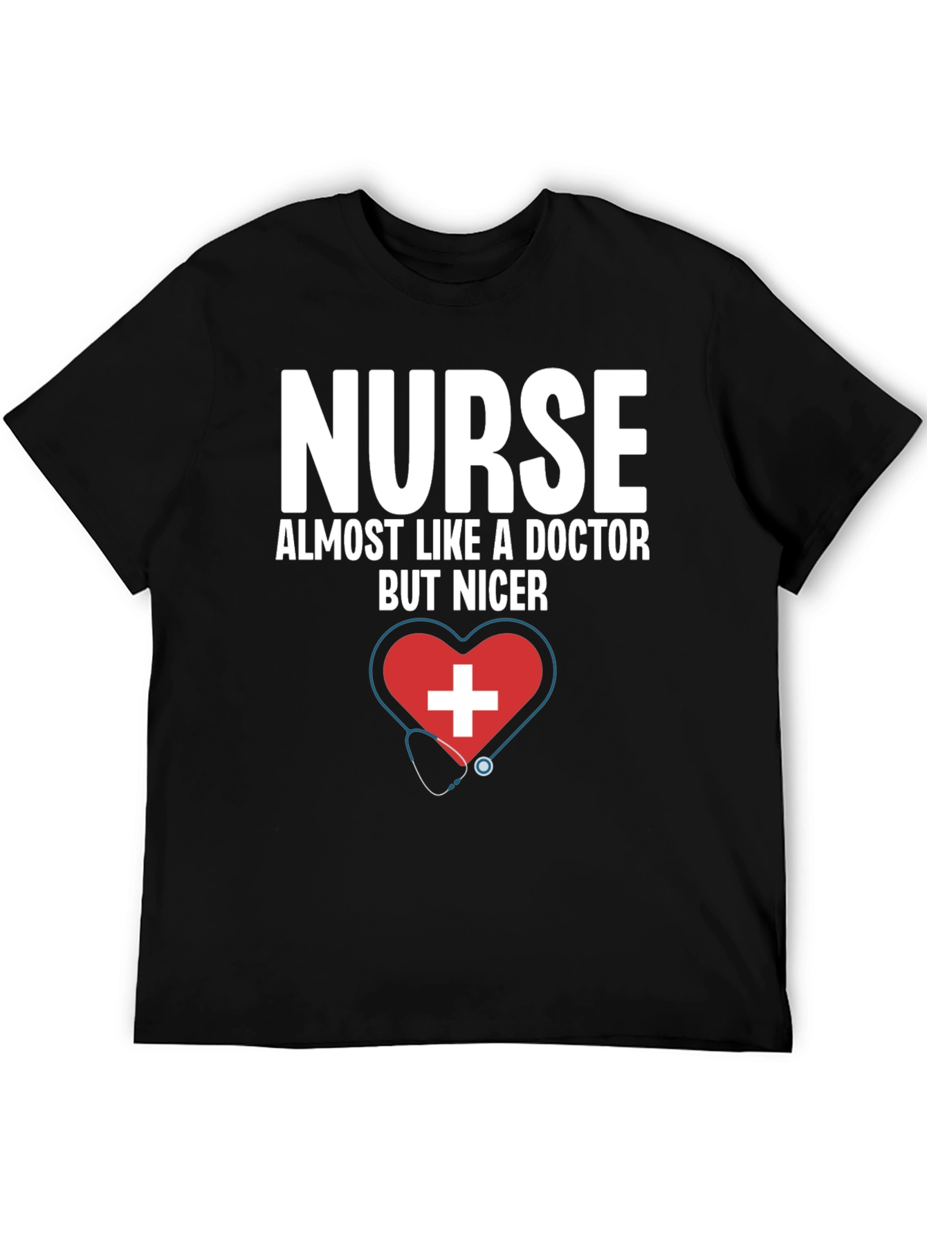 Nurse Almost Like A Doctor But Nicer T-Shirt