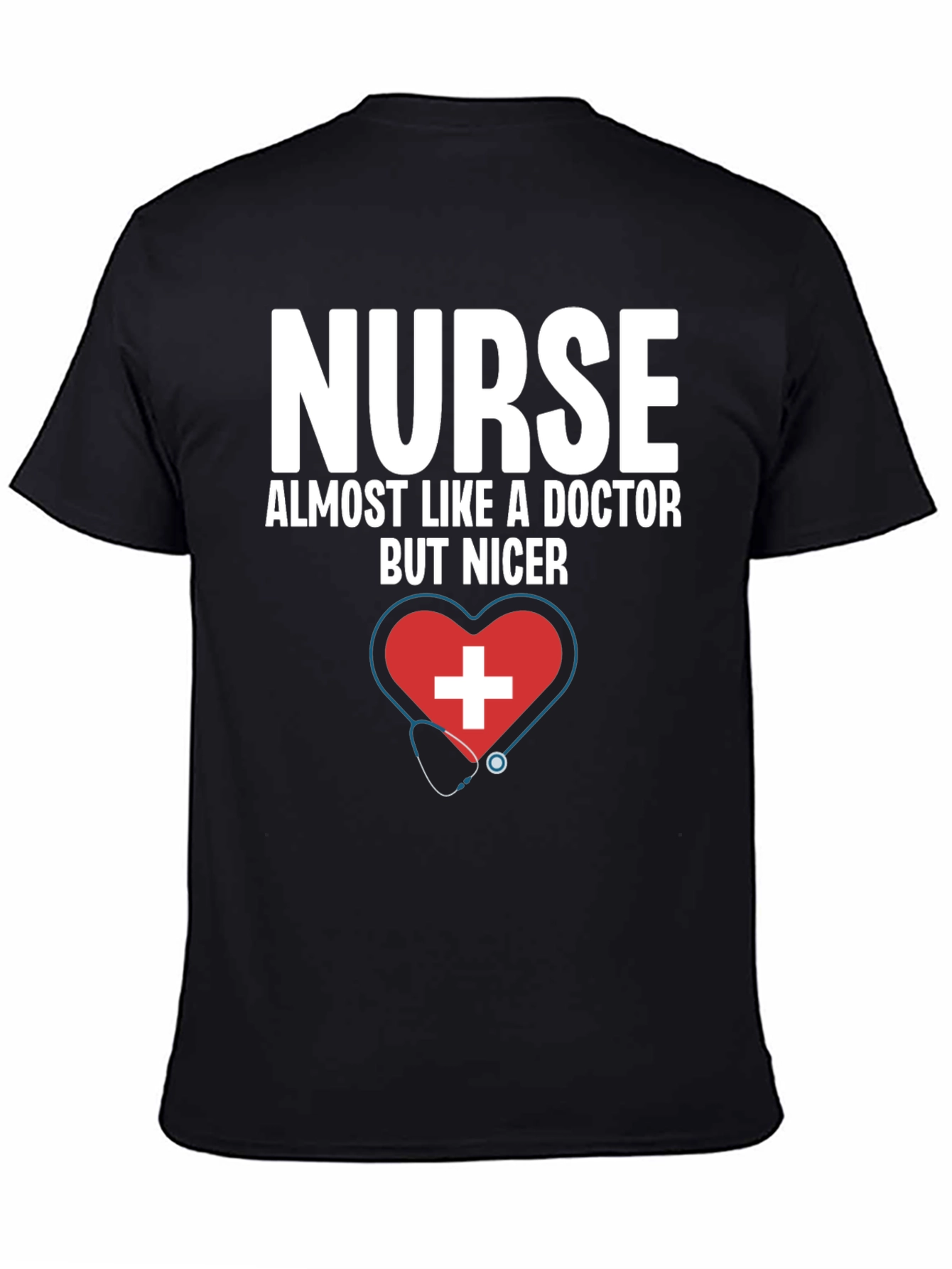 Nurse Almost Like A Doctor But Nicer T-Shirt