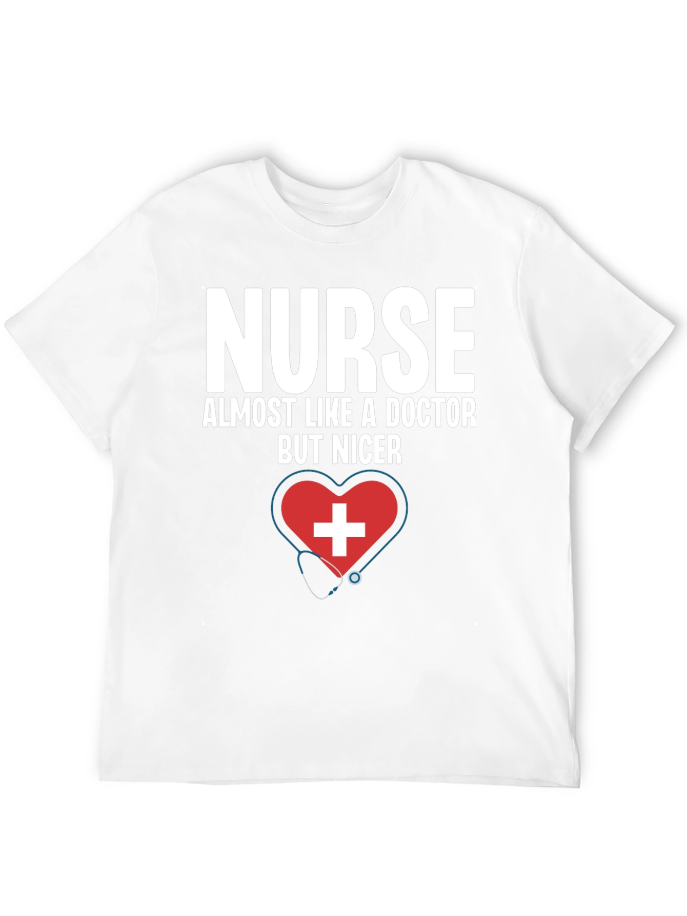 Nurse Almost Like A Doctor But Nicer T-Shirt