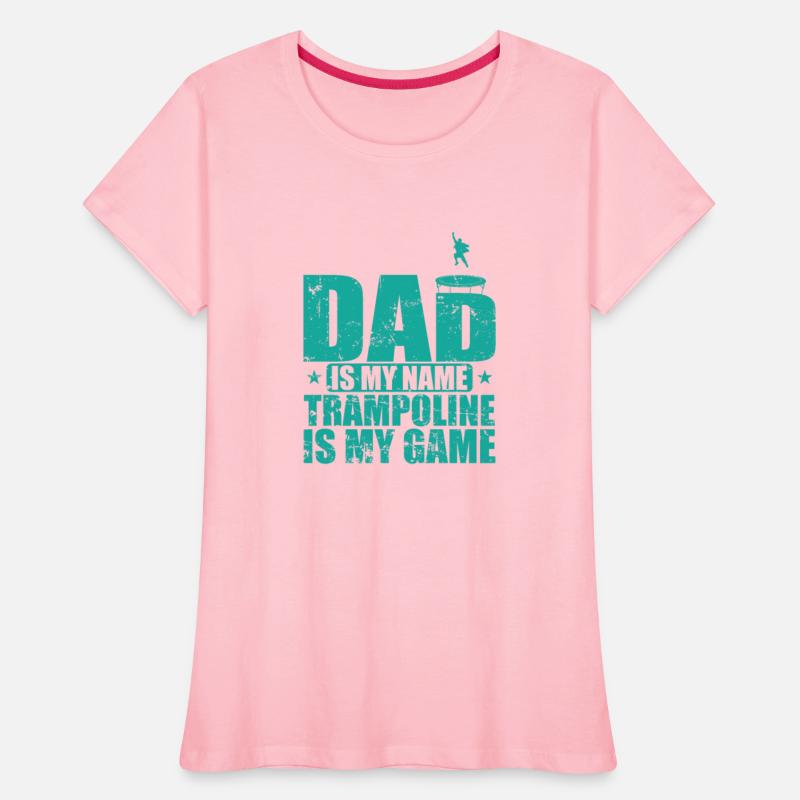 Dad is my Name Trampoline is my Game