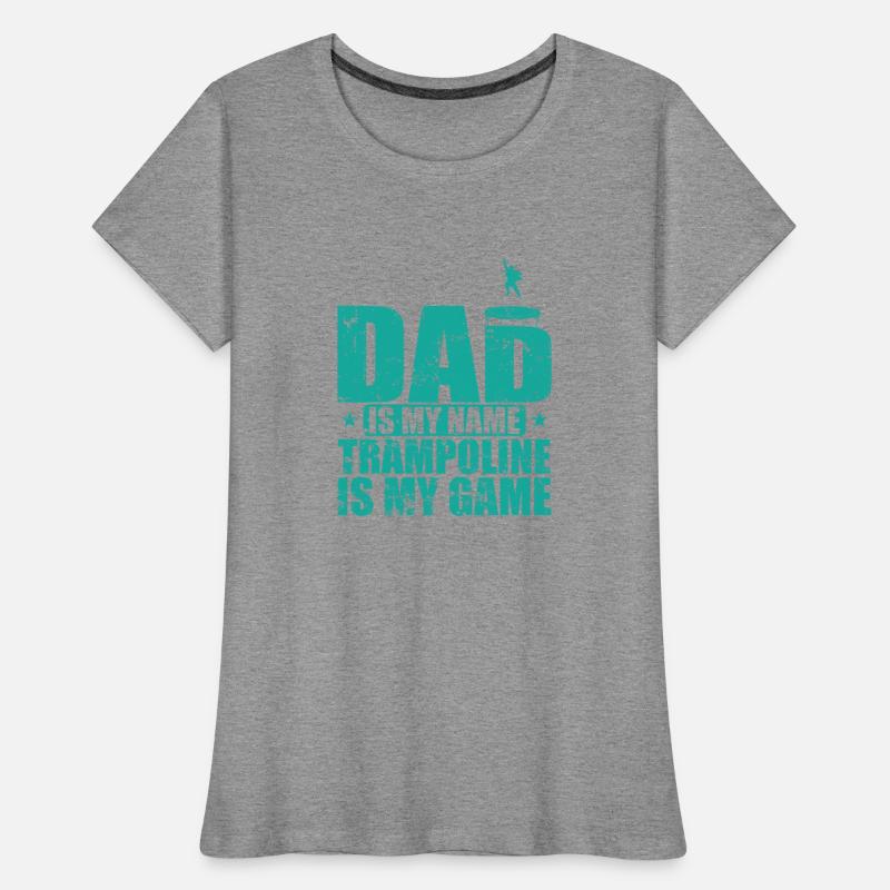 Dad is my Name Trampoline is my Game