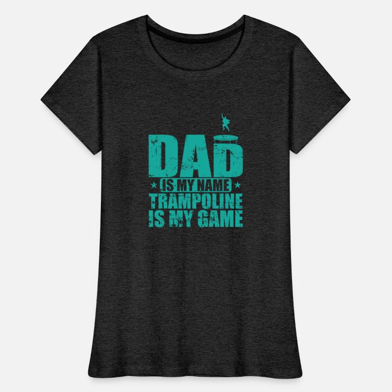Dad is my Name Trampoline is my Game