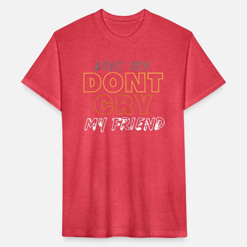 Don't cry, my friend