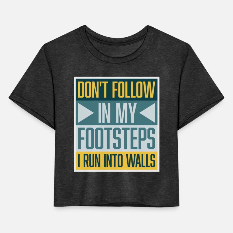 Don't Follow In My Footsteps I Run Into Walls Joke