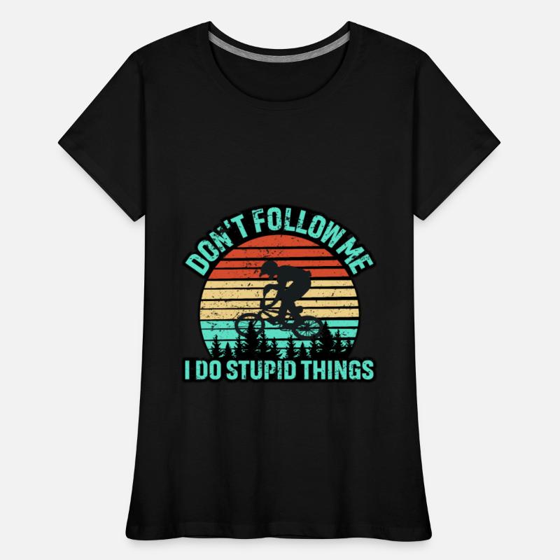 Don't Follow Me I Do Stupid Things