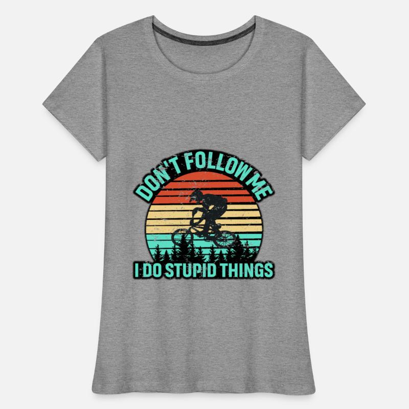 Don't Follow Me I Do Stupid Things