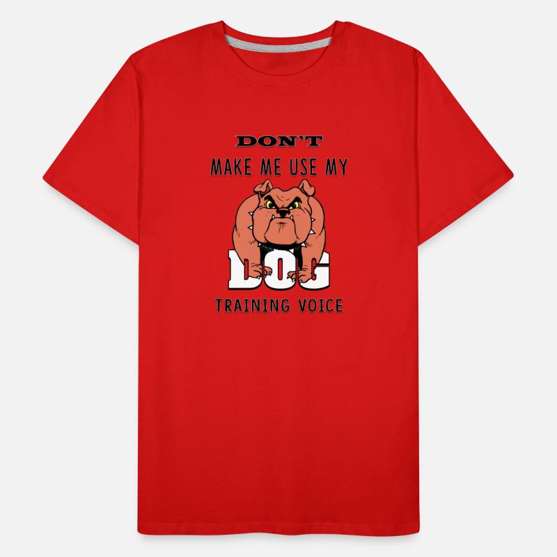 DON'T MAKE ME USE MY DOG TRAINING VOICE