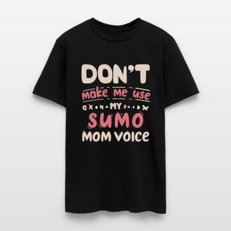 Don't Make Me Use My SUMO Mom Voice