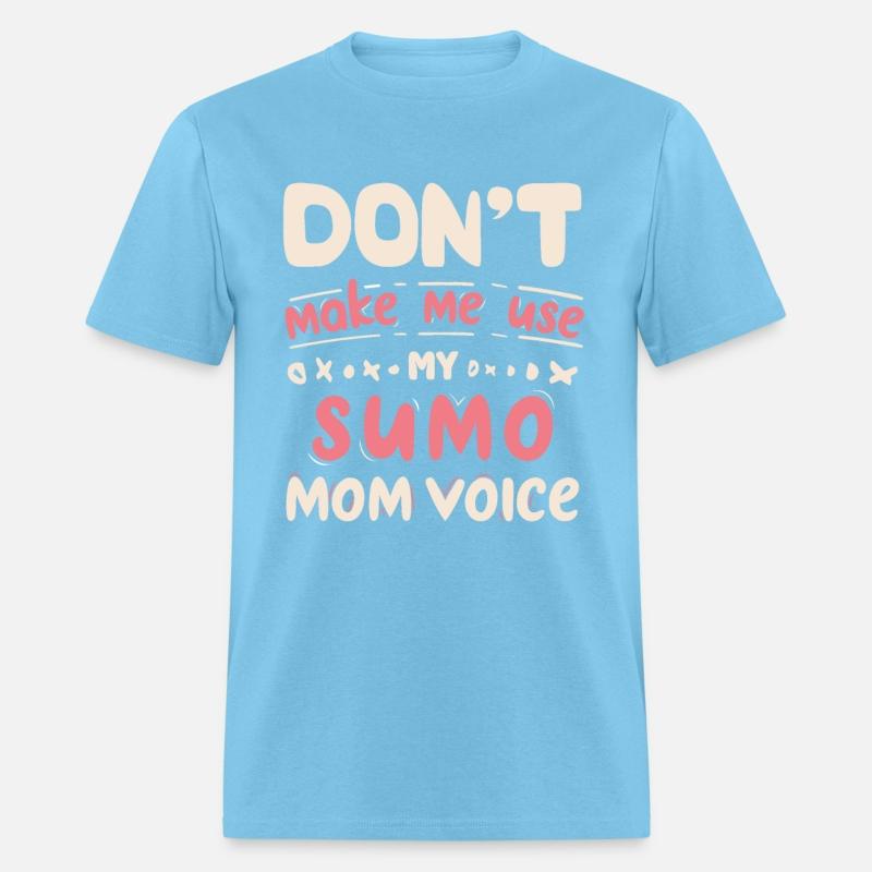 Don't Make Me Use My SUMO Mom Voice
