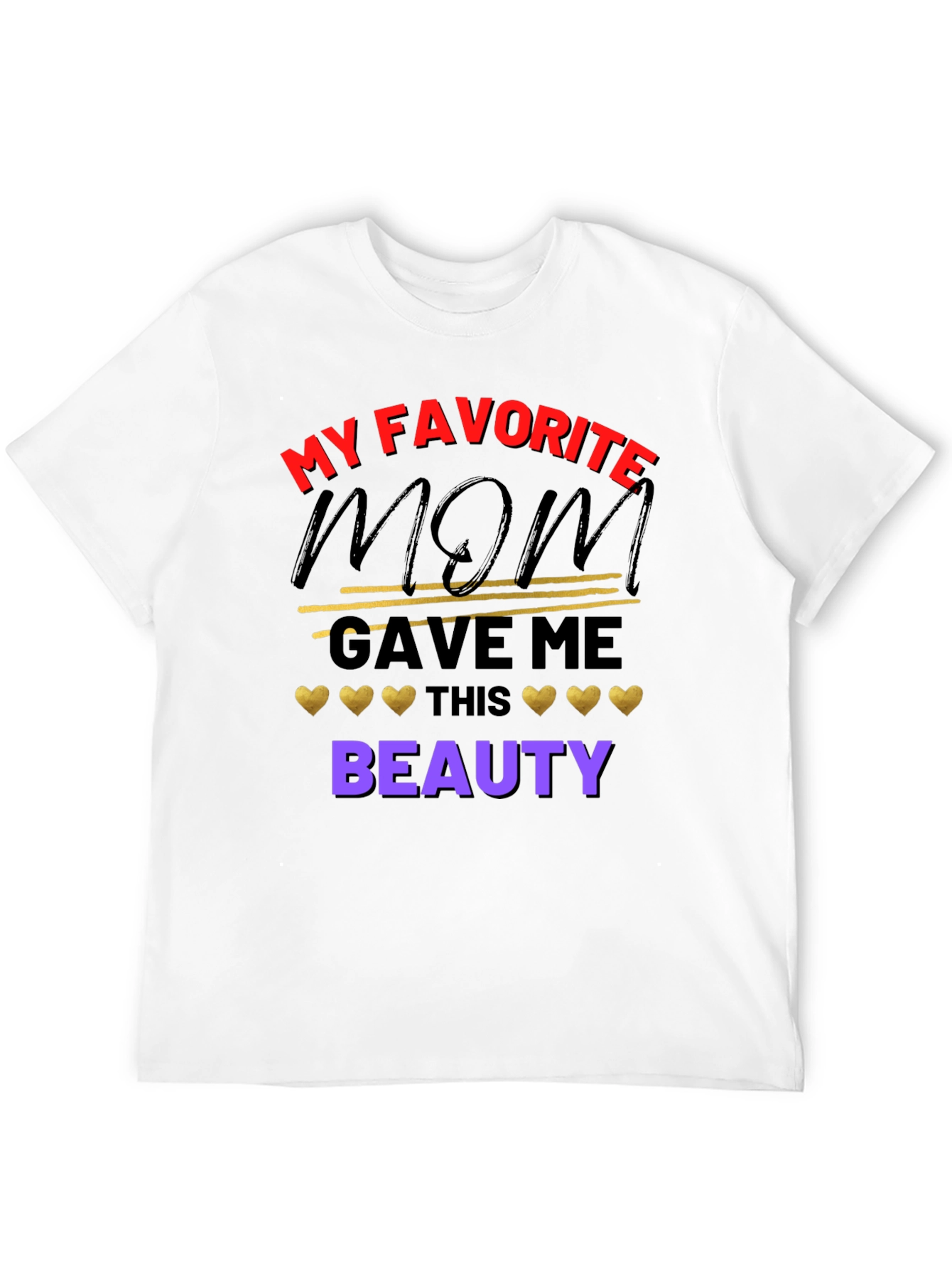 My Favorite Mom Gave Me This Beauty T-Shirt