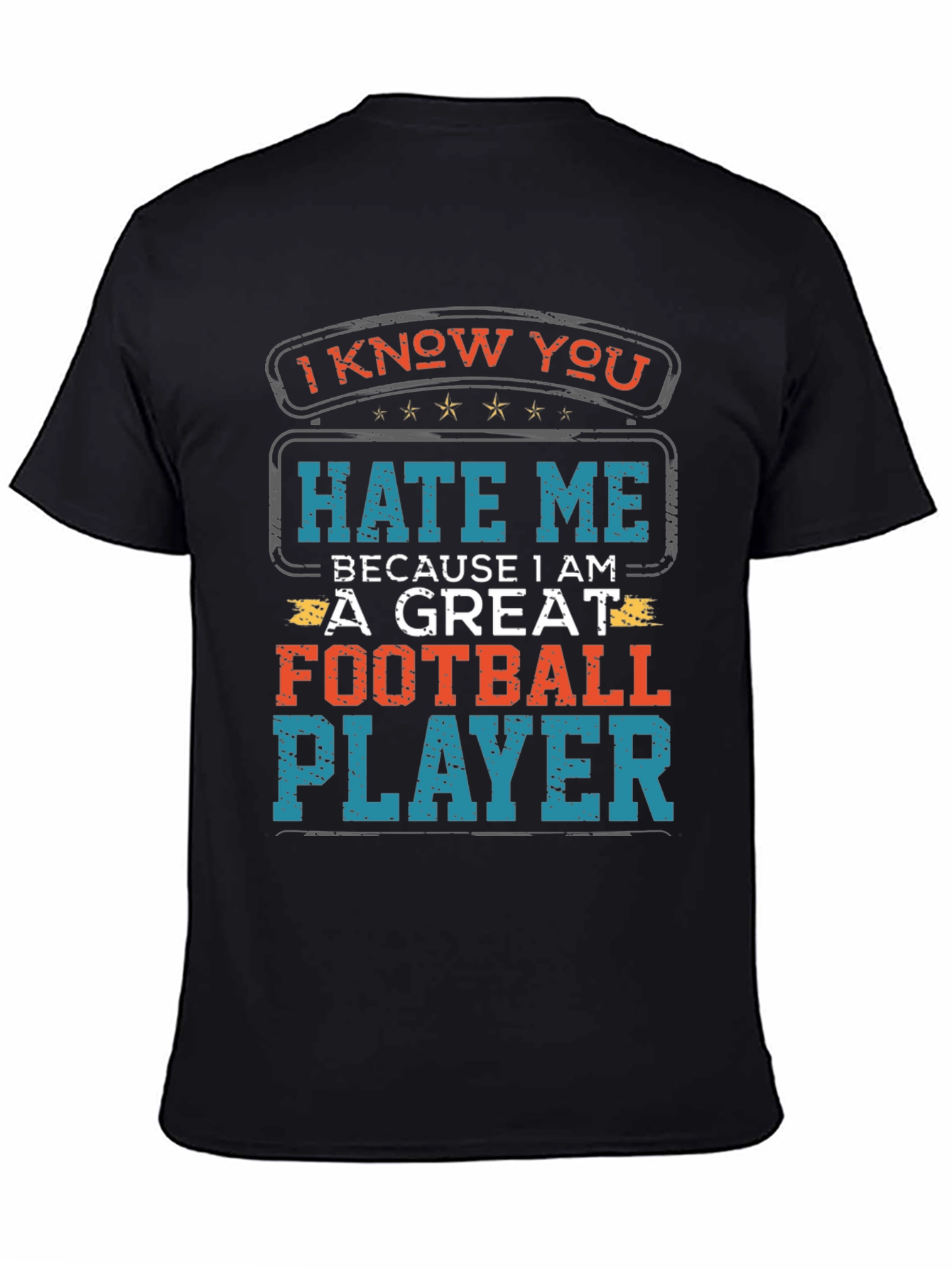 I Know You Hate Me Football Player T-Shirt